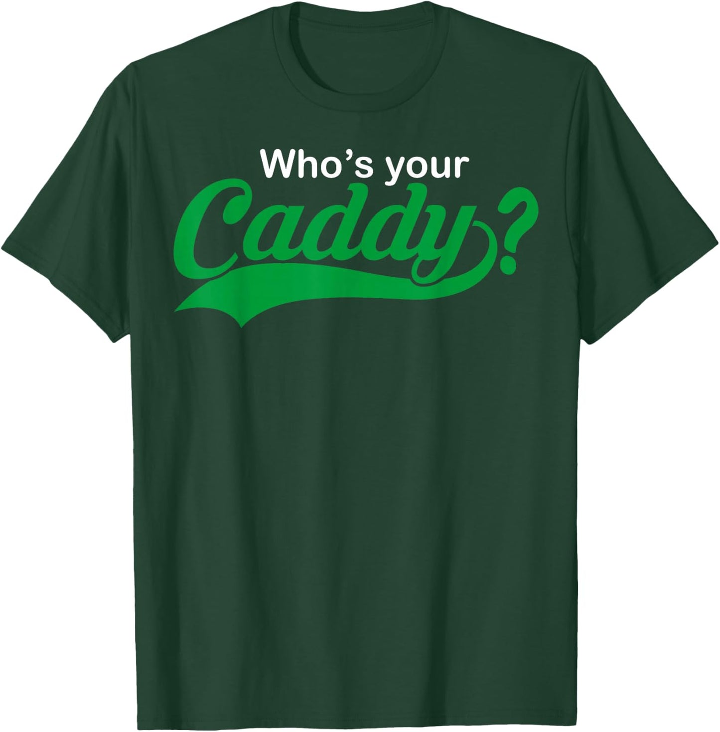 Who's Your Caddy Funny Golfing Gift Dad Coach T-Shirt - T-Shirt | Forest