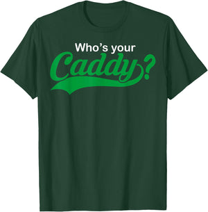 Who's Your Caddy Funny Golfing Gift Dad Coach T-Shirt - T-Shirt | Forest