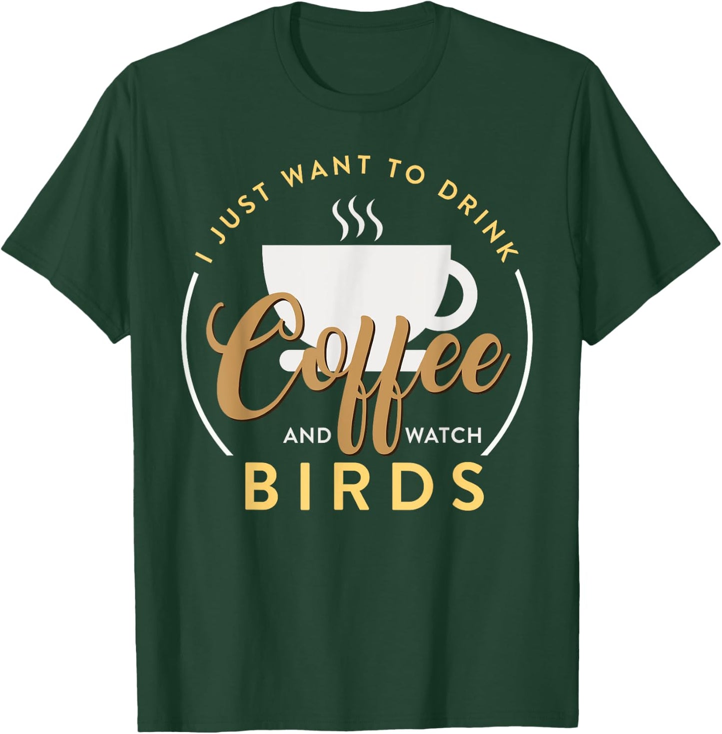 I Just Want To Drink Coffee And Watch Bird Birding T-Shirt - T-Shirt | Forest