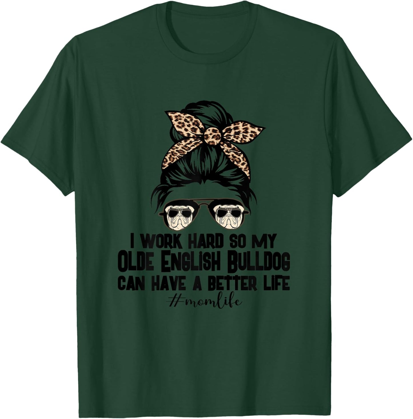 Olde English Bulldog Mom Life Messy Bun Hair I Work Hard T-Shirt - T-Shirt | Forest