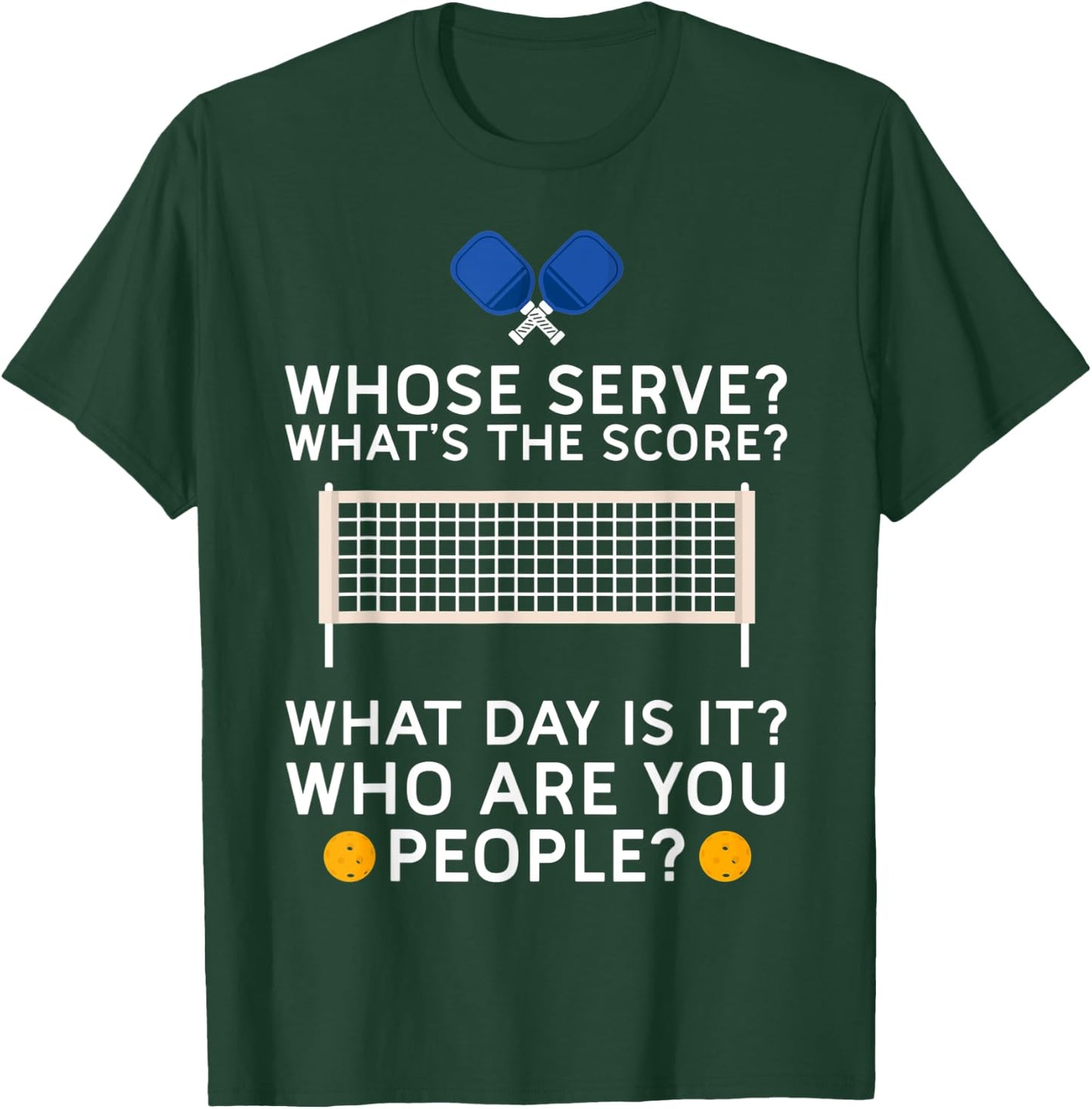 Whose Serve What's Score What Day Who People Pickleball T-Shirt - T-Shirt | Forest