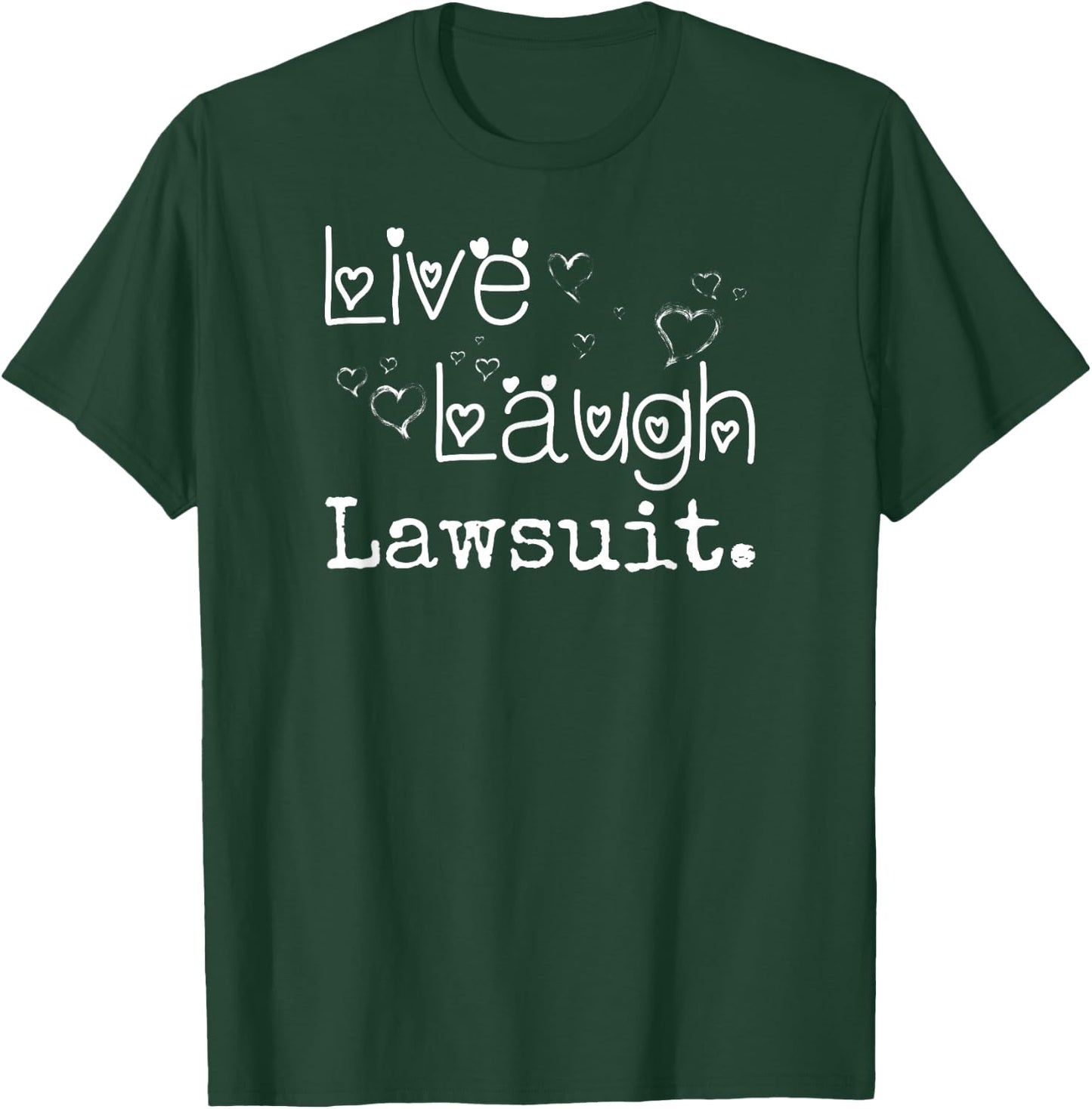 Irreverent Live Laugh Lawsuit - Funny Lawyer, Attorney, Law Student T-Shirt - T-Shirt | Forest