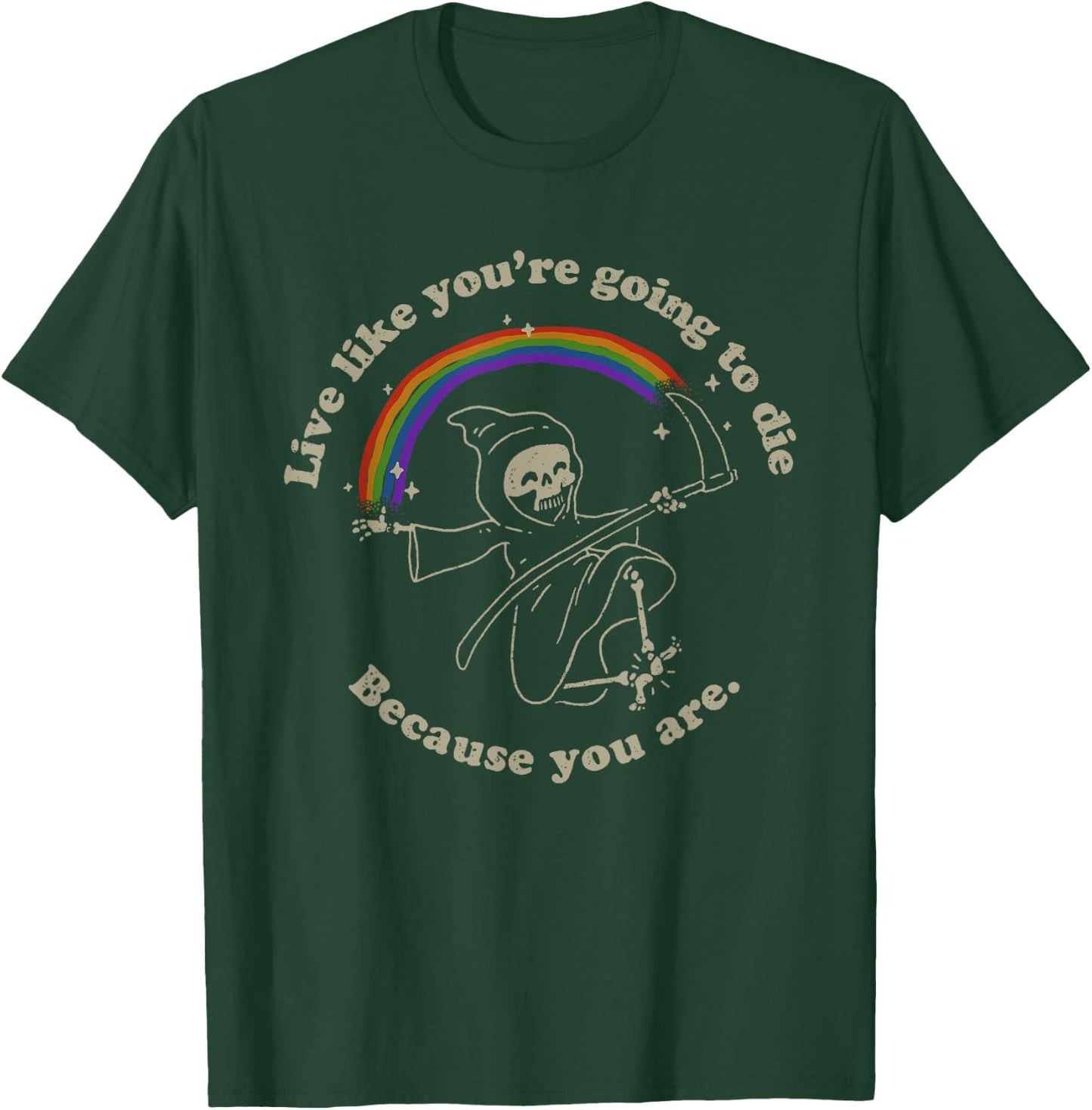 Life is Hard: Live Like You're Going to Die. Because You Are T-Shirt - T-Shirt | Forest