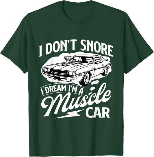 I Don't Snore I Dream I'm A Muscle Car - Car Guy Mechanic T-Shirt - T-Shirt | Forest