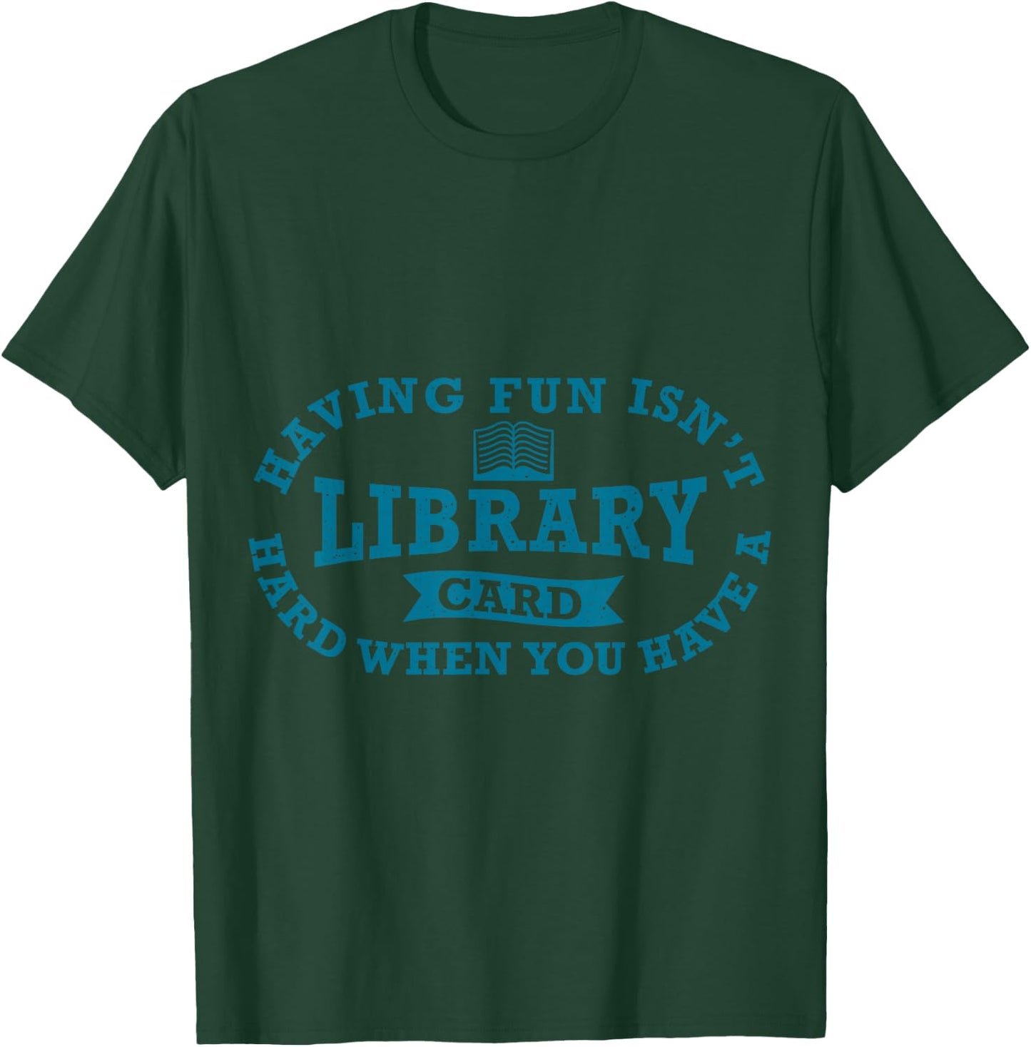 Having Fun Isn't Hard When You Have a Library Card Book Read T-Shirt - T-Shirt | Forest