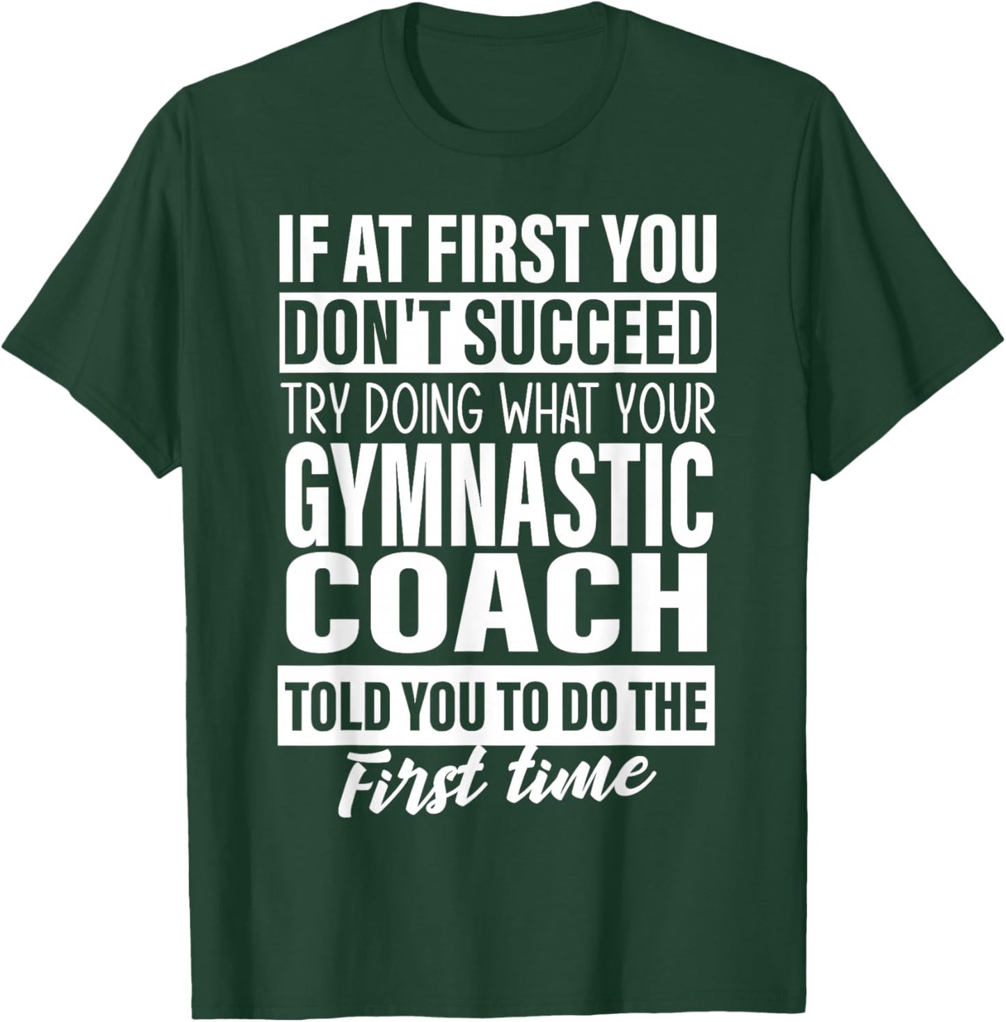 If at First You Don't Succeed Gymnastic Coach Gift Women Men T-Shirt - T-Shirt | Forest