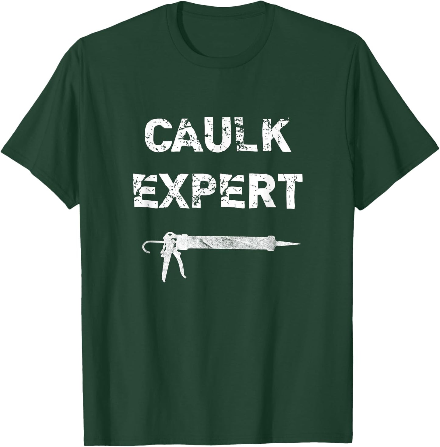 Caulk Expert Distressed Funny Pun T-Shirt - T-Shirt | Forest