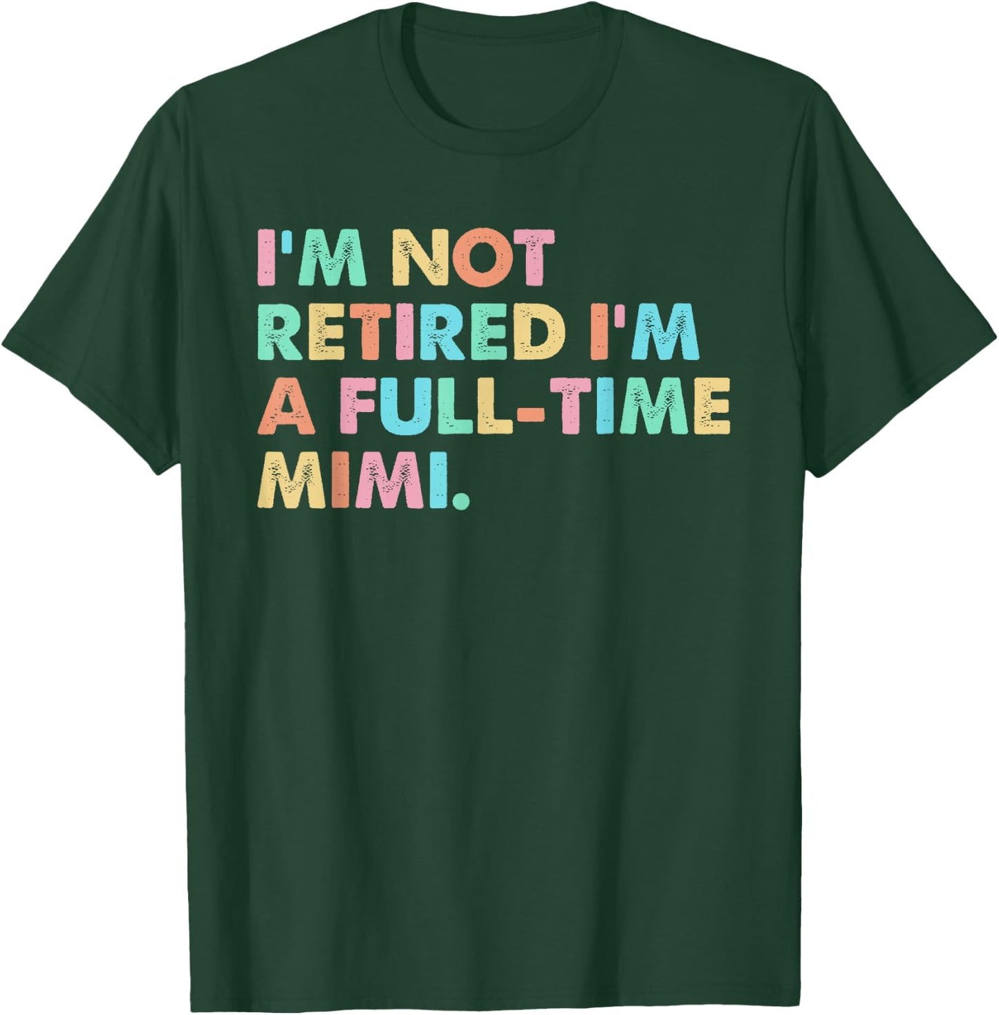 I'm not Retired I'm a Full-time Mimi T-Shirt - T-Shirt | Forest