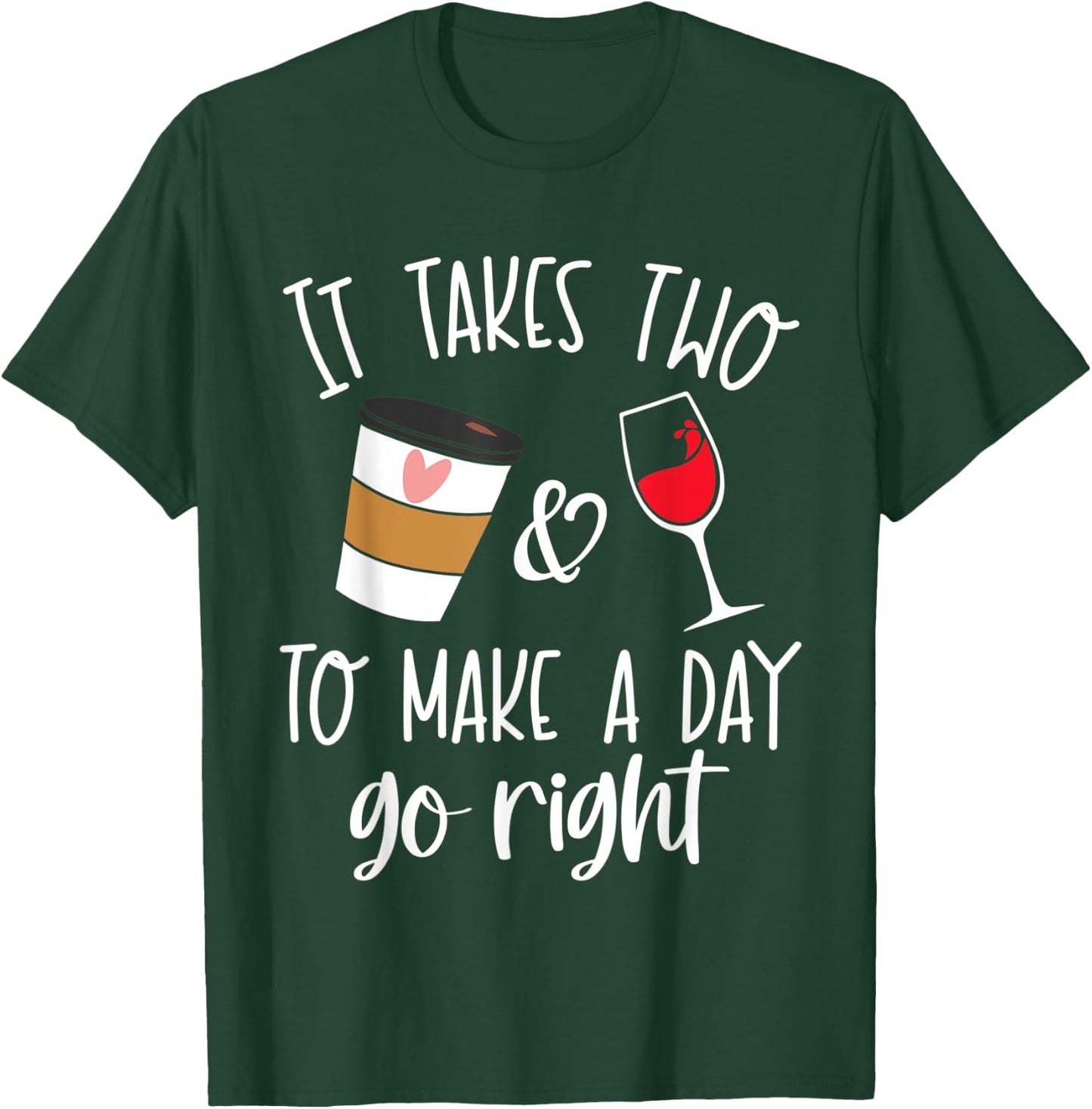 It Takes Two to Make a Day Go Right Shirt,Coffee and Wine T-Shirt - T-Shirt | Forest