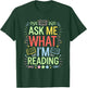 Ask me what I'm reading, Bookworm Librarian Reader T-Shirt - T-Shirt | Forest