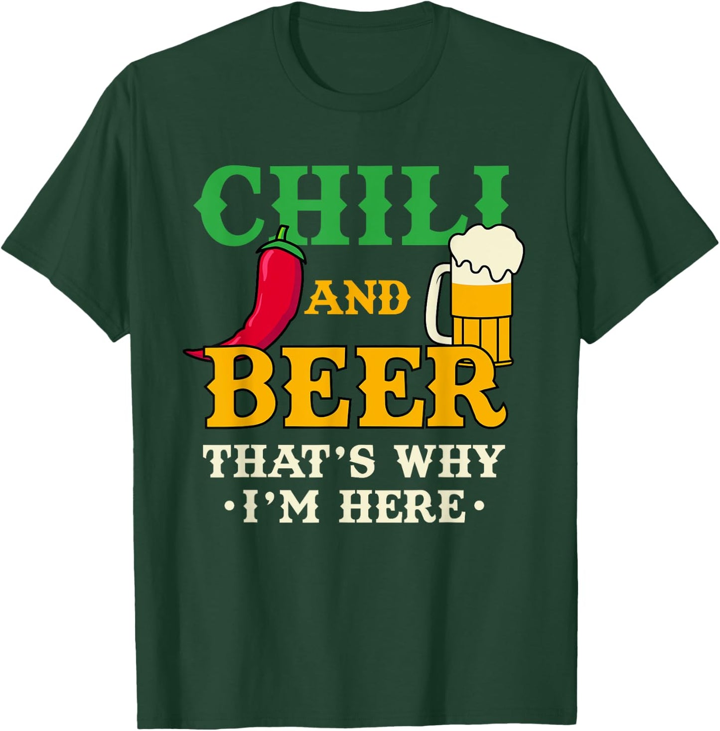 Chili And Beer That's Why I'm Here Funny Spicy Food Drinking T-Shirt - T-Shirt | Forest