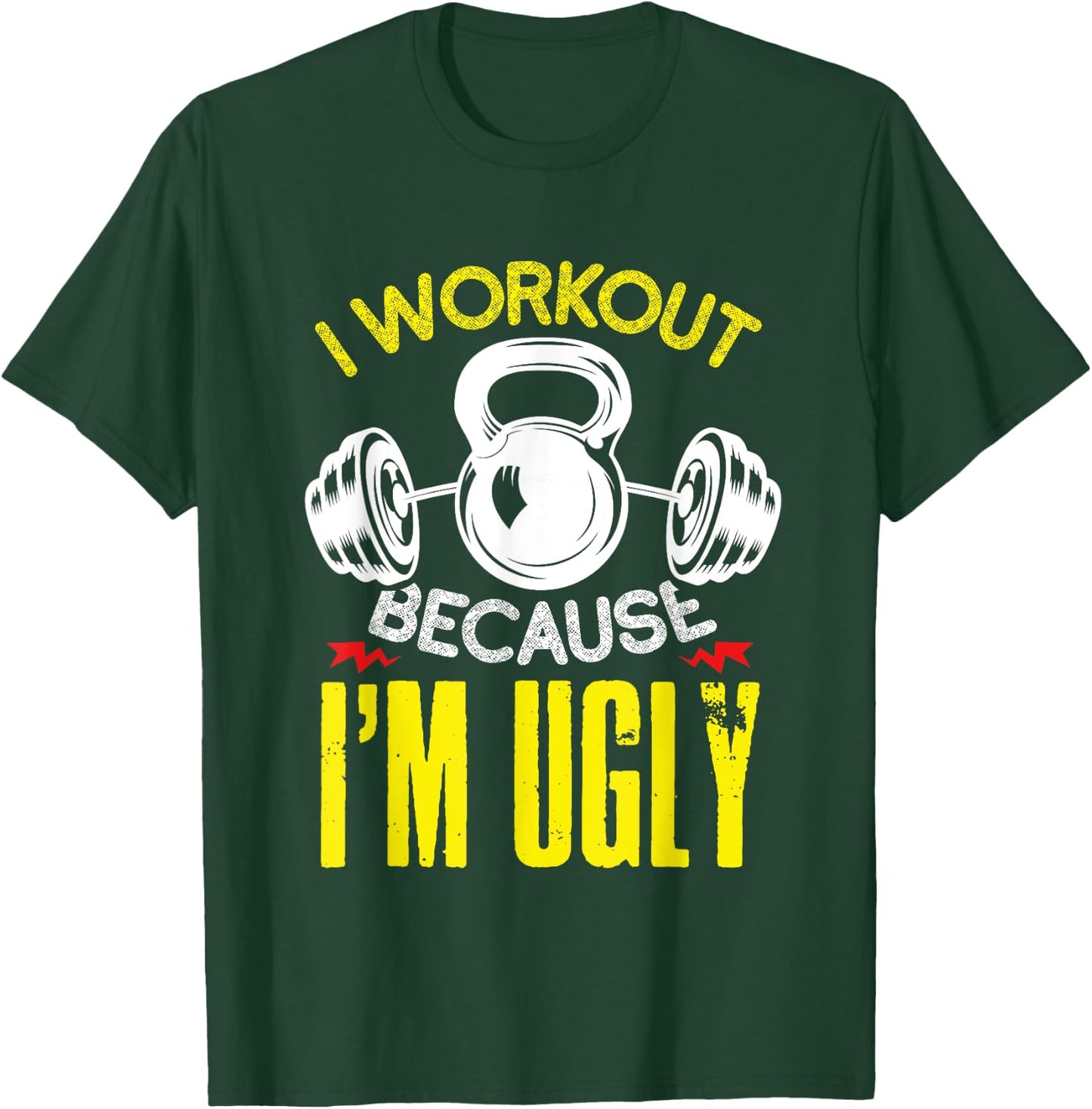 I Workout Because Im Ugly Fitness Gym Workout T-Shirt - T-Shirt | Forest