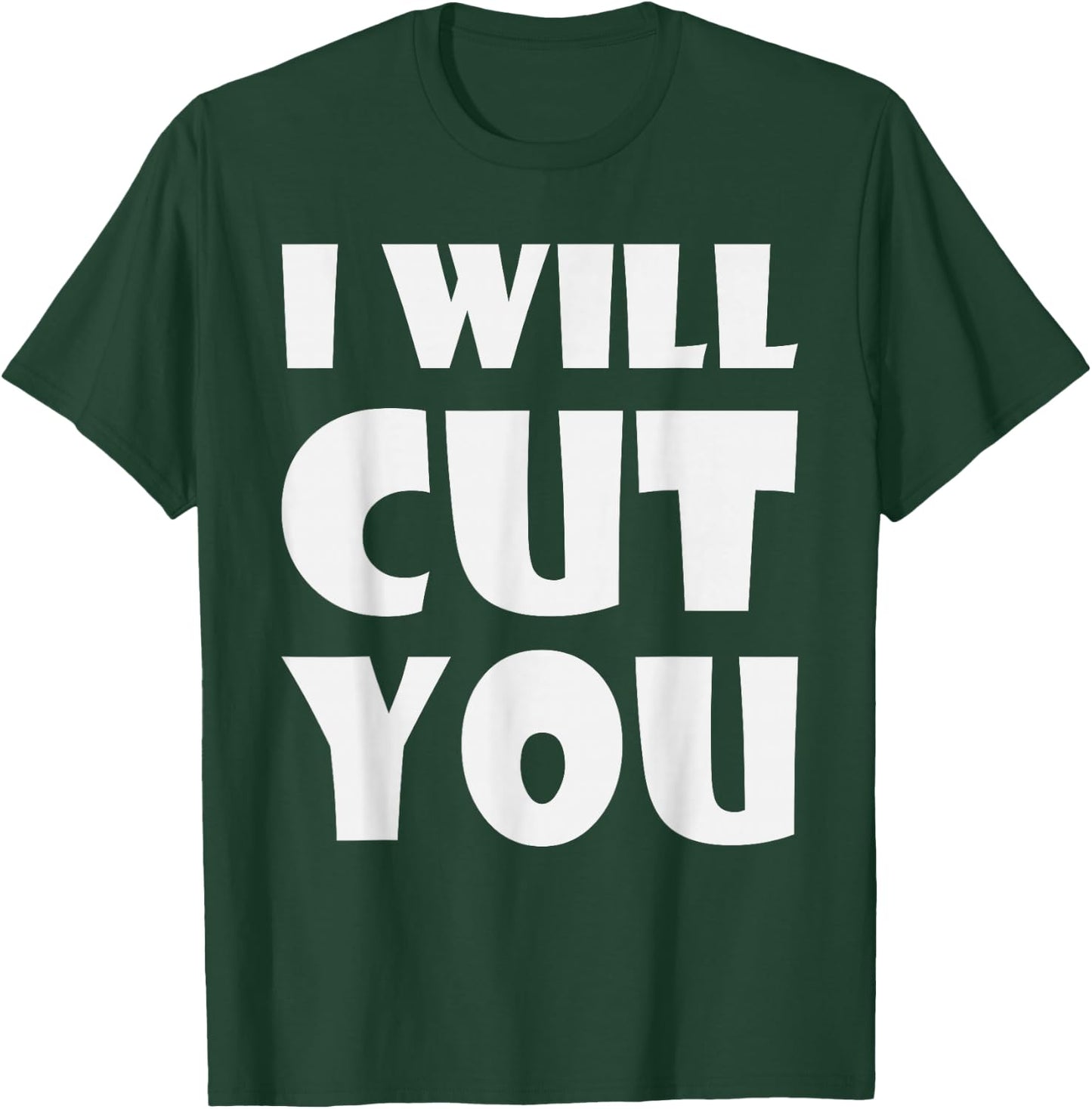 I Will Cut You Sarcastic Humor Saying T-Shirt - T-Shirt | Forest