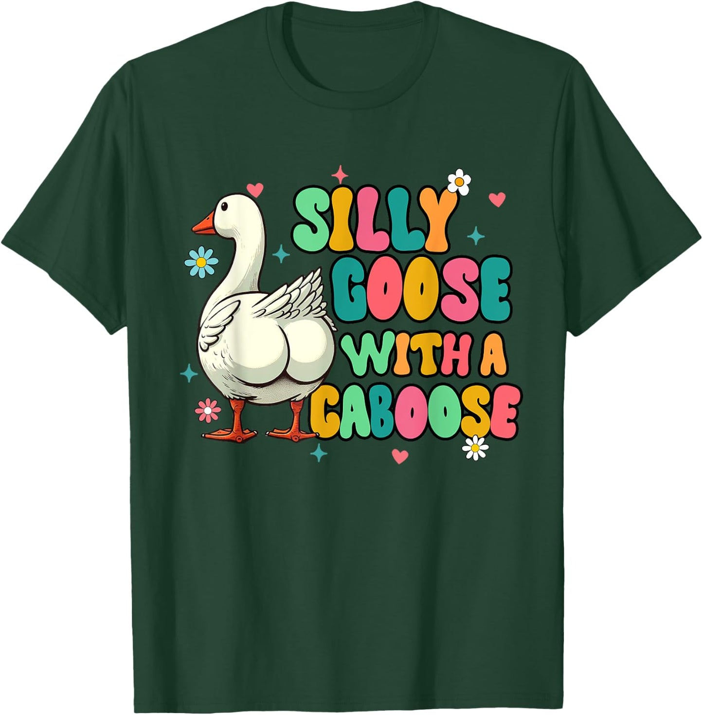 Silly Goose Vibes Funny Sarcasm Silly Goose With A Caboose T-Shirt - T-Shirt | Forest
