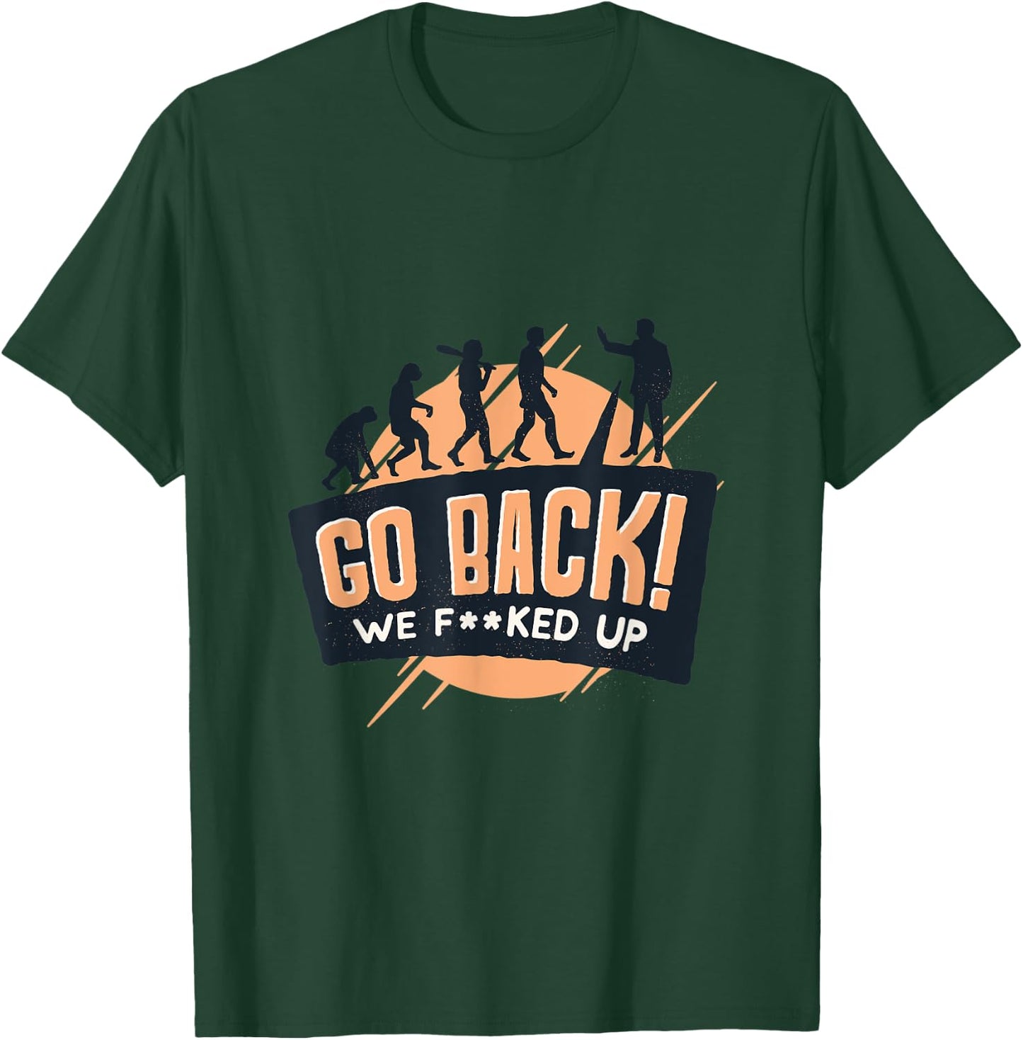 Evolution of man to monkey "Go back! We f**ked up" quote T-Shirt - T-Shirt | Forest