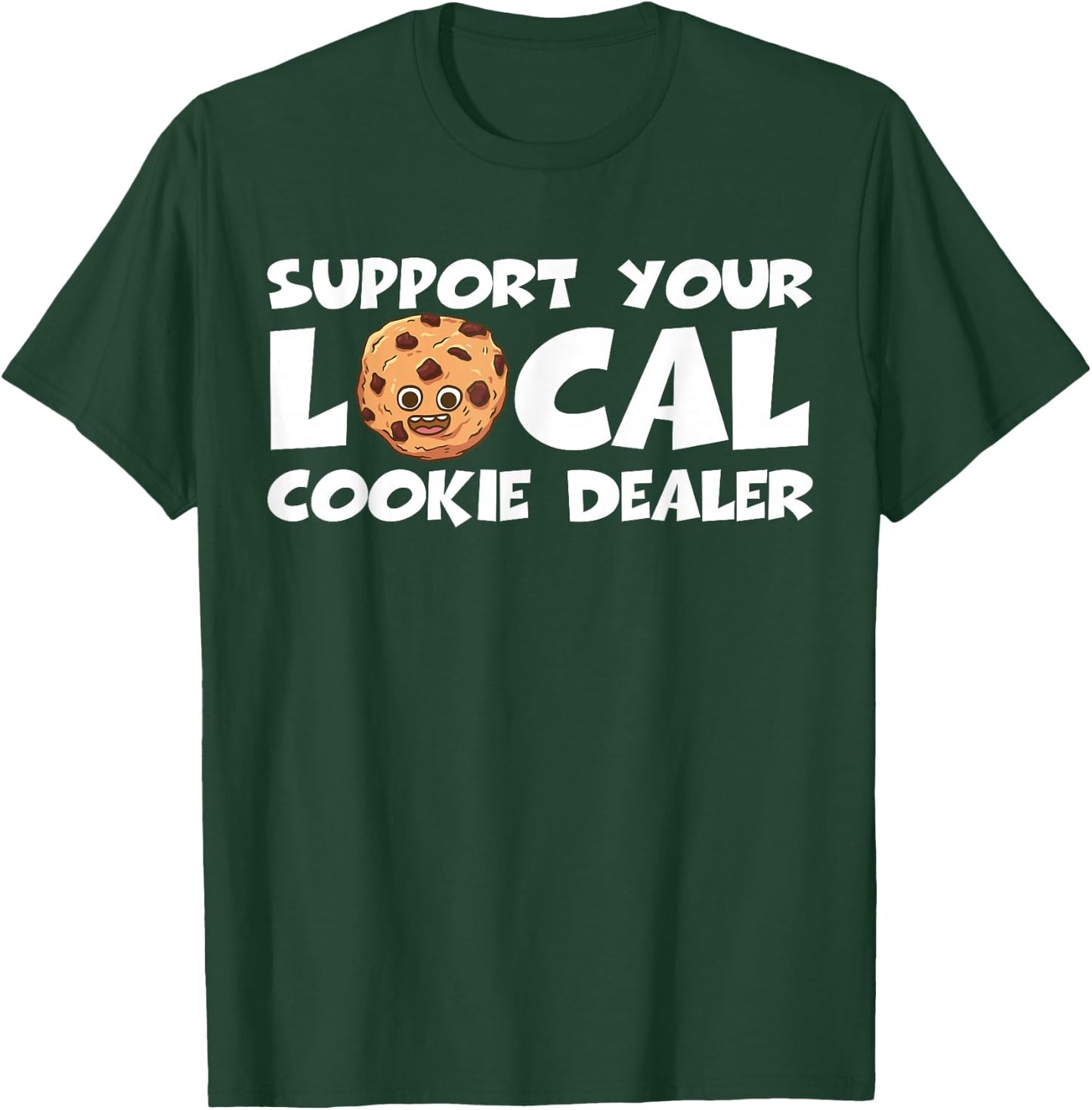 Support Your Local Cookie Dealer Funny Cookie Baker T-Shirt - T-Shirt | Forest