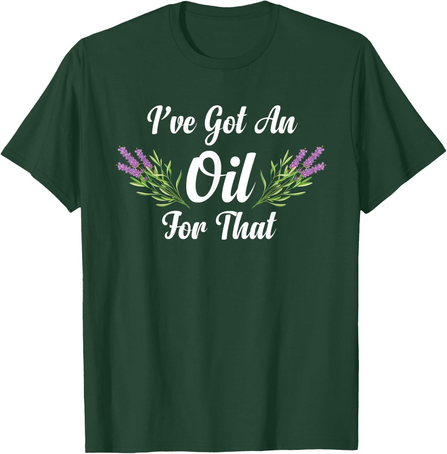 I Have Got An Oil For That Herbalist Essential Oil Herbalist T-Shirt - T-Shirt | Forest