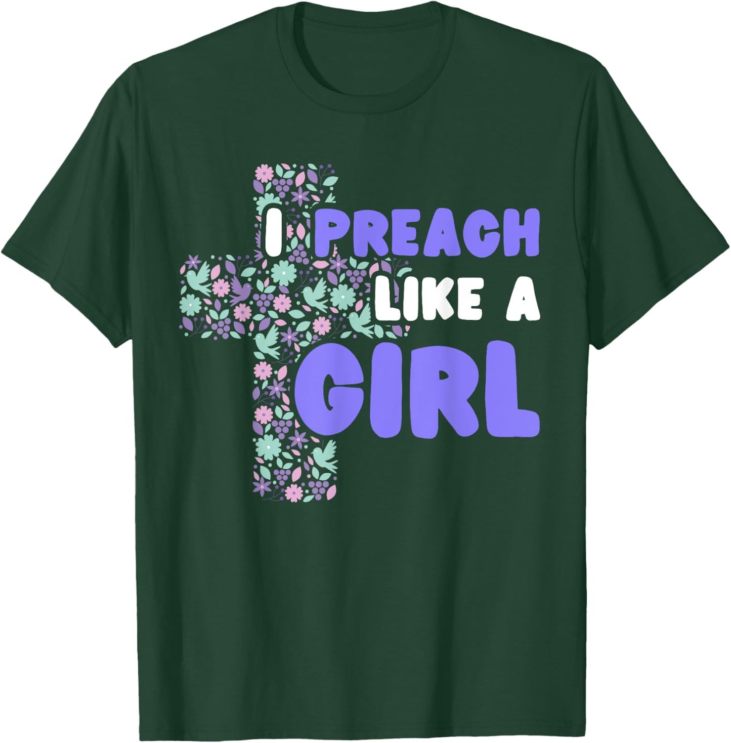 I Preach Like A Girl T-Shirt - T-Shirt | Forest