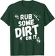 Rub Some Dirt On It Baseball Softball T-Shirt - T-Shirt | Forest