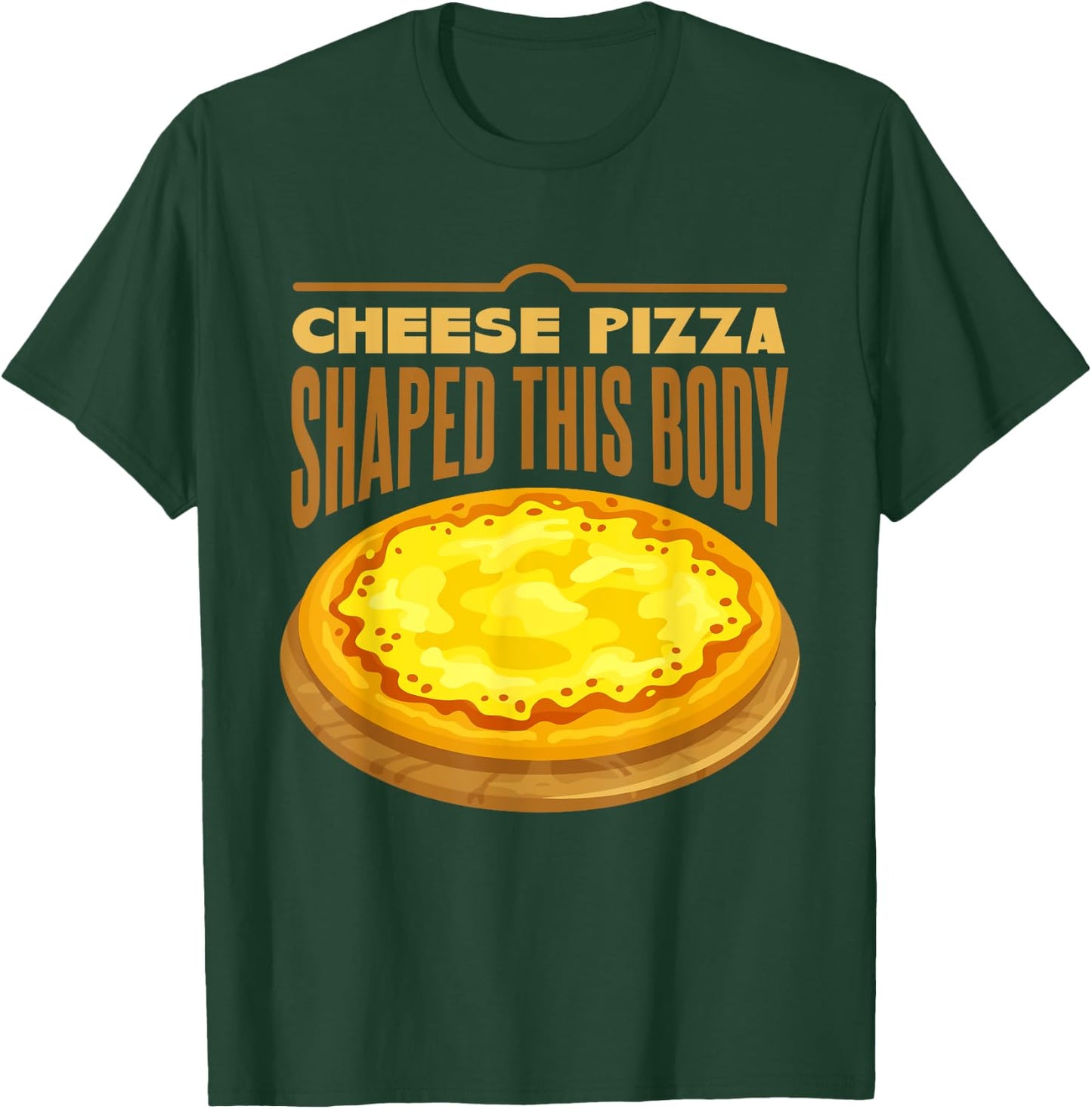 Cheese Pizza Shaped This Body T-Shirt - T-Shirt | Forest