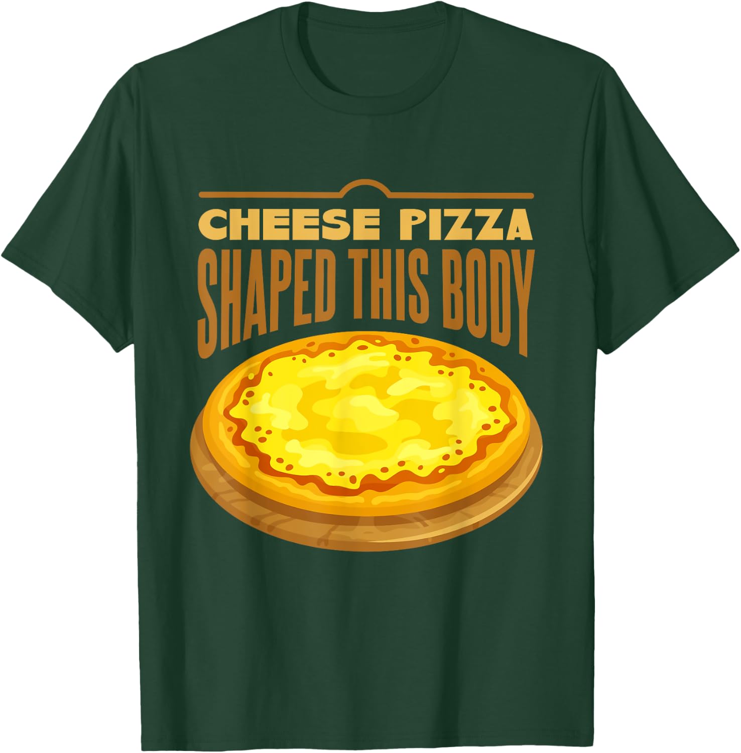Cheese Pizza Shaped This Body T-Shirt - T-Shirt | Forest