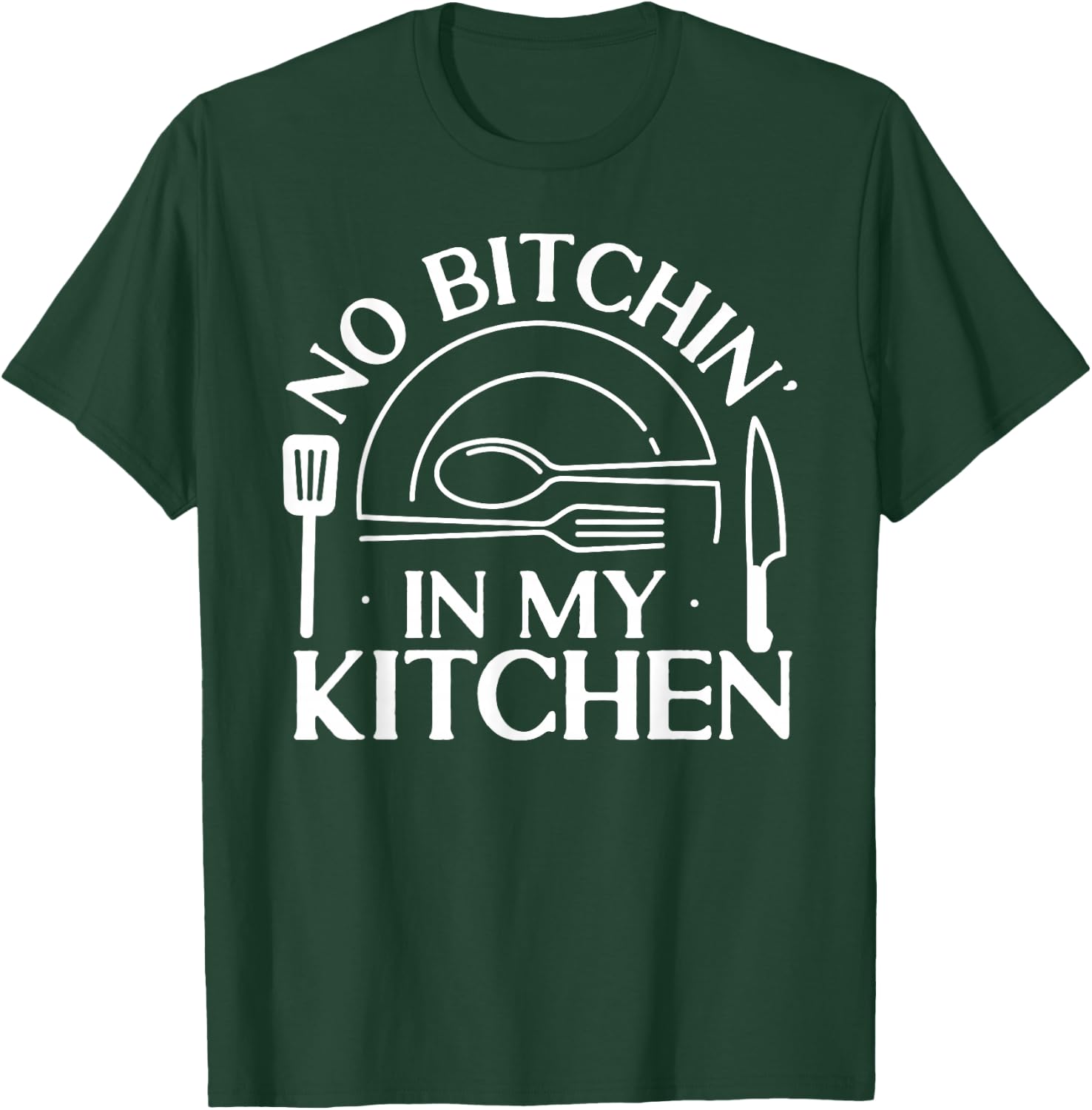 Cooking Cook Kitchen Chef No Bitchin' In My Kitchen T-Shirt - T-Shirt | Forest
