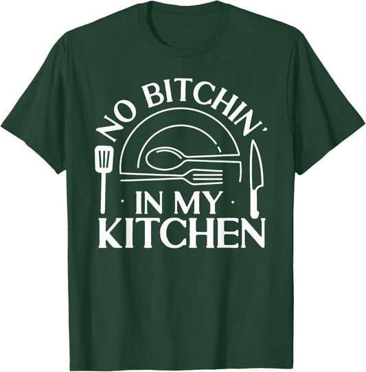 Cooking Cook Kitchen Chef No Bitchin' In My Kitchen T-Shirt - T-Shirt | Forest