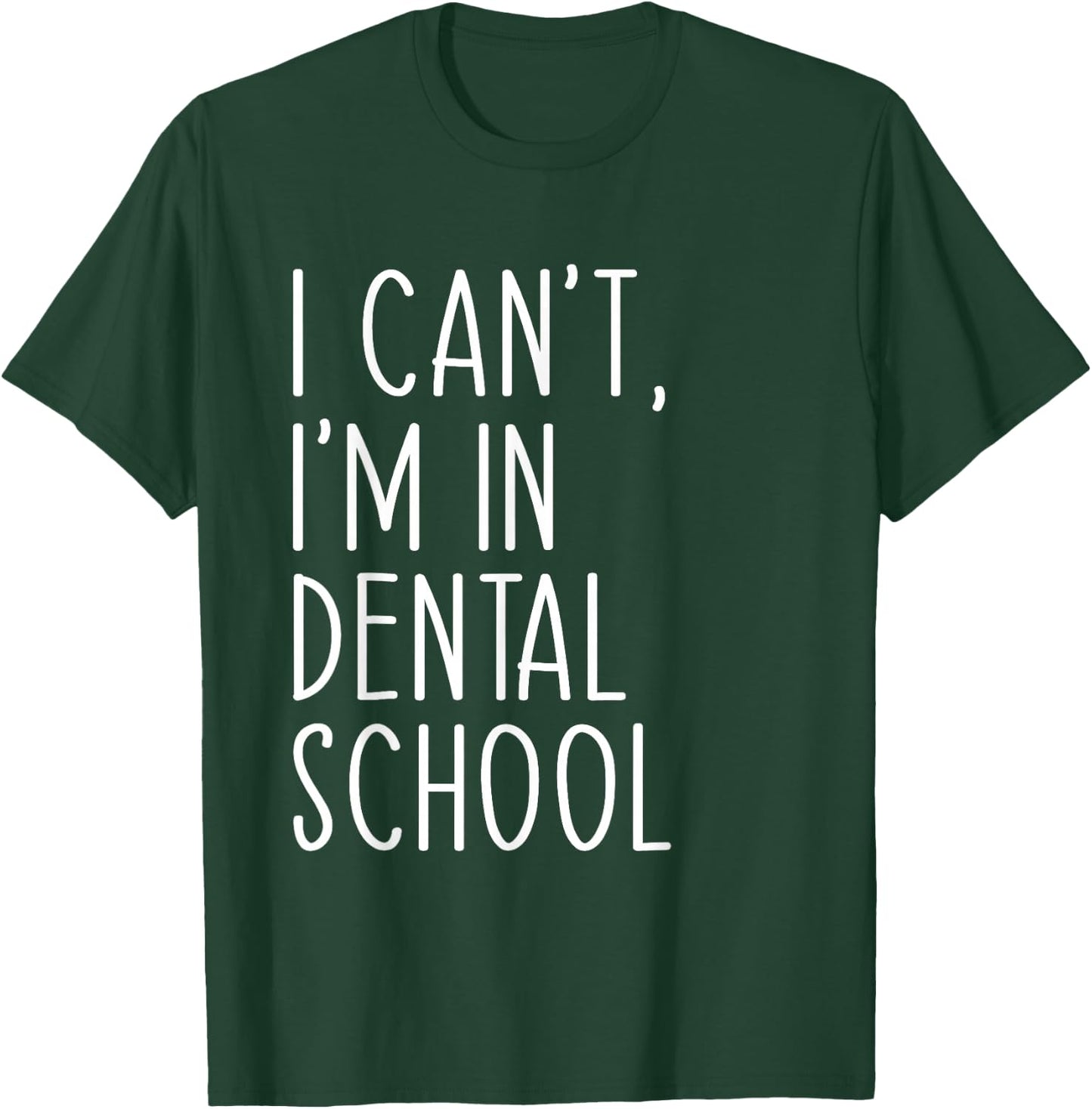 I Can't I'm In Dental School Funny Dentist Student T-Shirt - T-Shirt | Forest