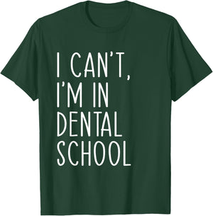 I Can't I'm In Dental School Funny Dentist Student T-Shirt - T-Shirt | Forest