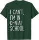 I Can't I'm In Dental School Funny Dentist Student T-Shirt - T-Shirt | Forest