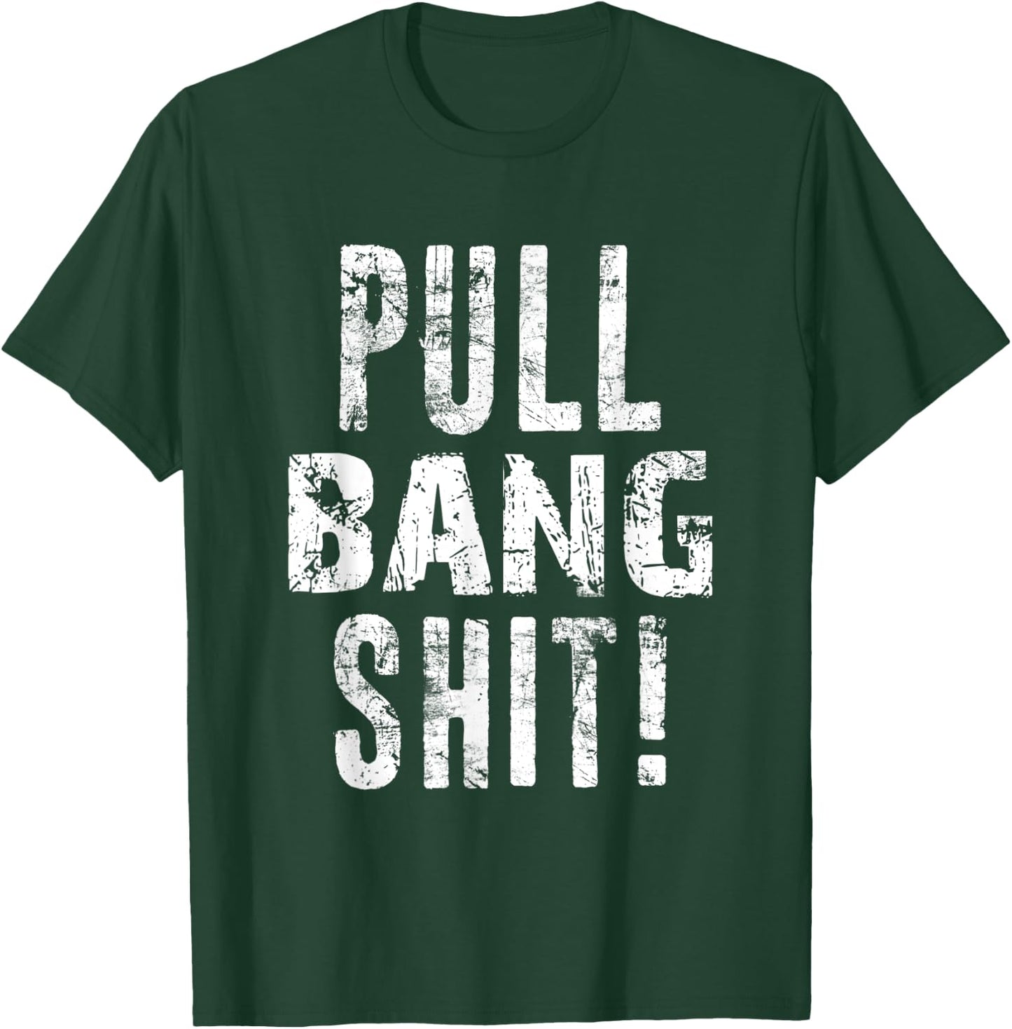 Pull Bang Shit Skeet Trap Clay Shotgun Shooting Distressed T-Shirt - T-Shirt | Forest