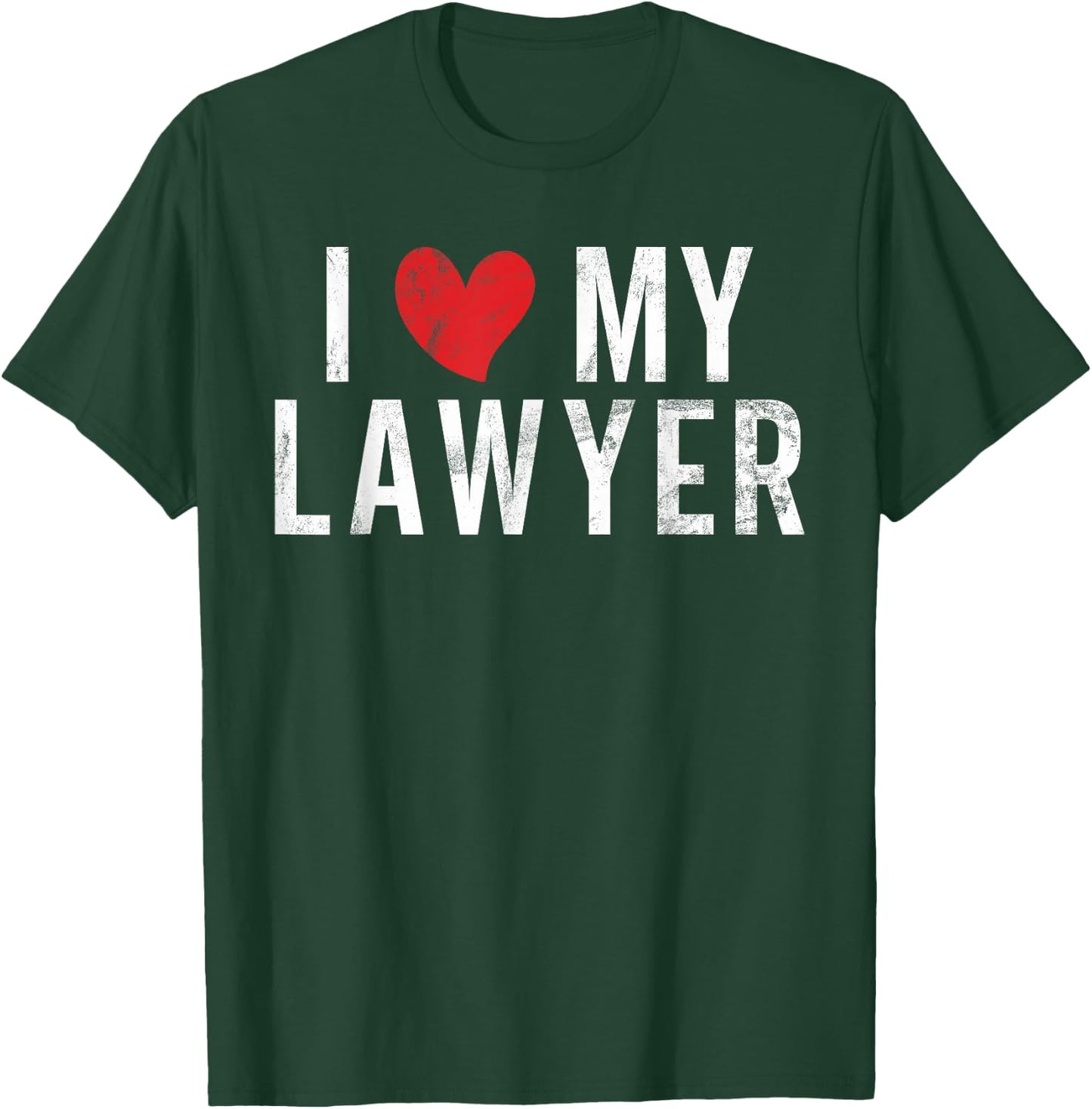 I Love My Lawyer T-Shirt - T-Shirt | Forest