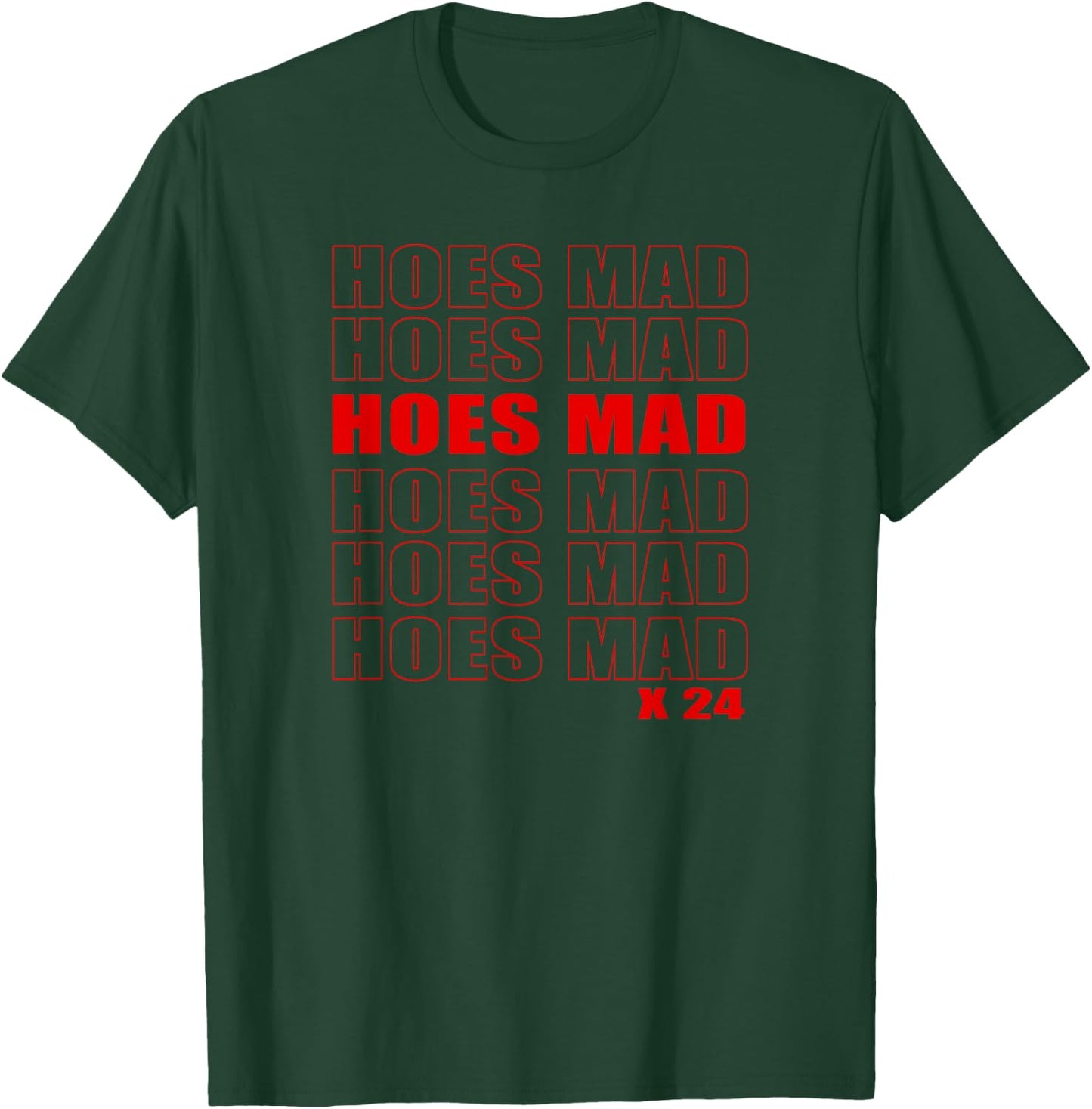 Hoes Mad X24 T-Shirt - T-Shirt | Forest