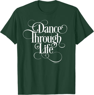Dance Through Life - inspirational dance lover T-Shirt - T-Shirt | Forest