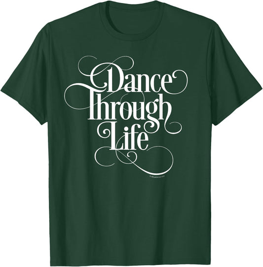 Dance Through Life - inspirational dance lover T-Shirt - T-Shirt | Forest