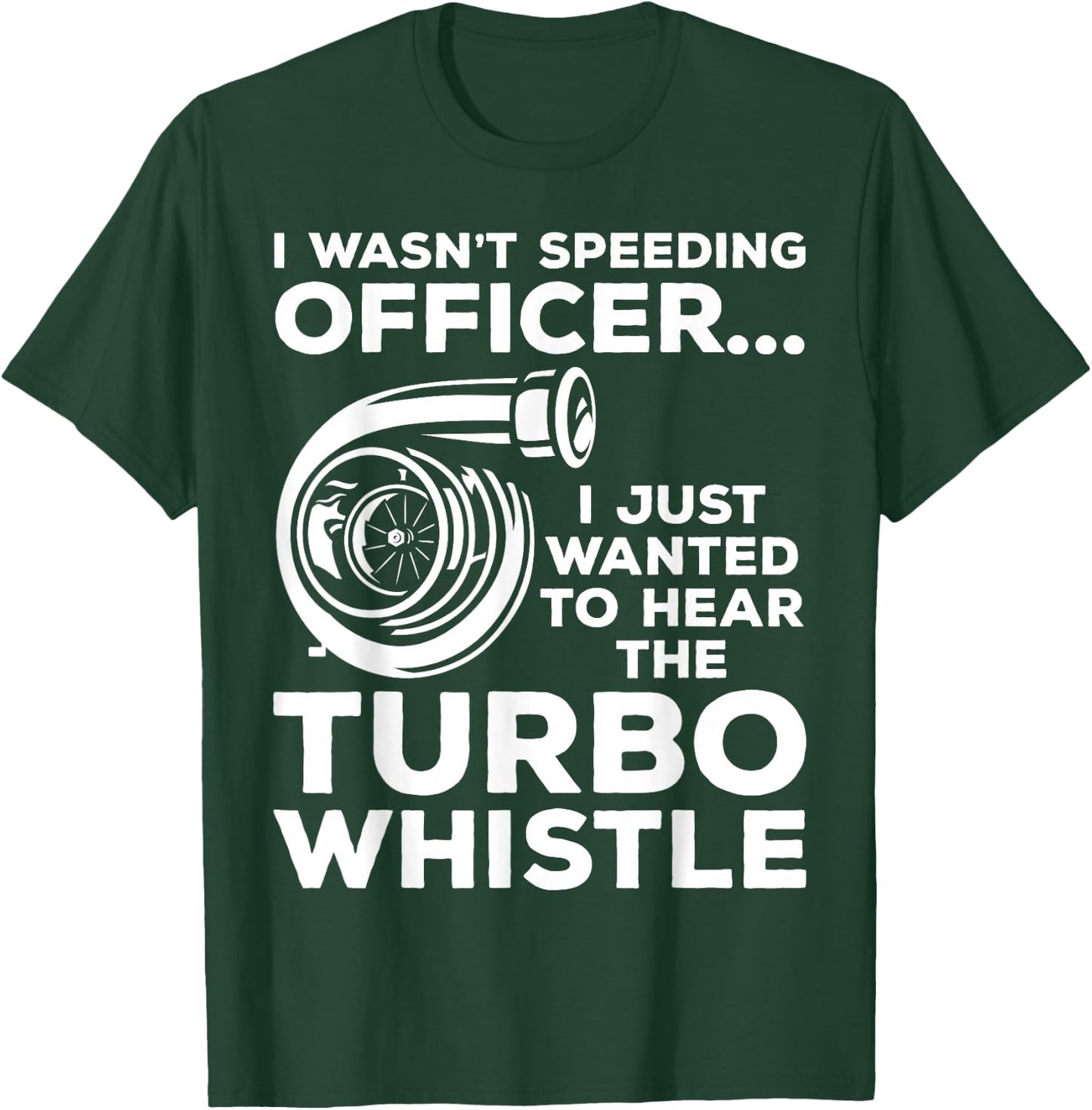 Wanted to Hear the Turbo Whistle Tuning Car Guy Turbocharger T-Shirt - T-Shirt | Forest