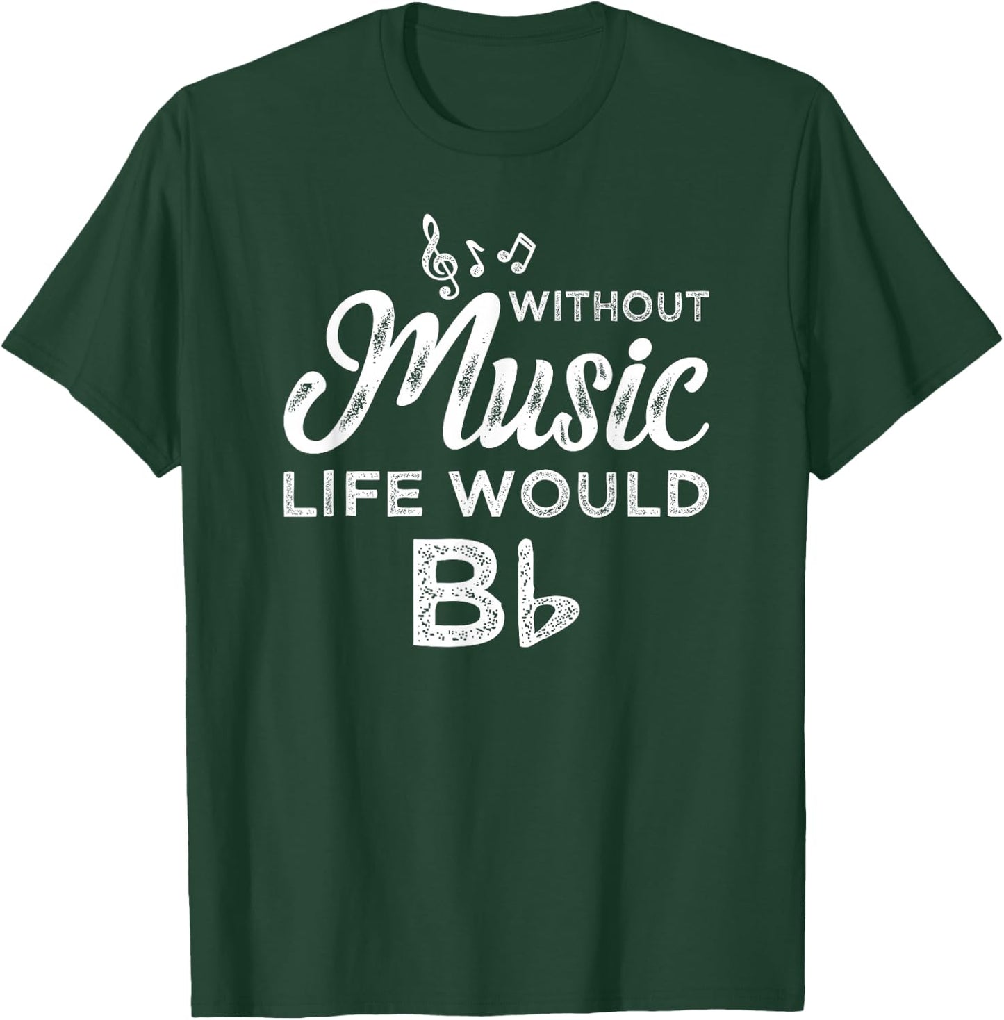 Life Without Music Would B Flat T-Shirt - T-Shirt | Forest