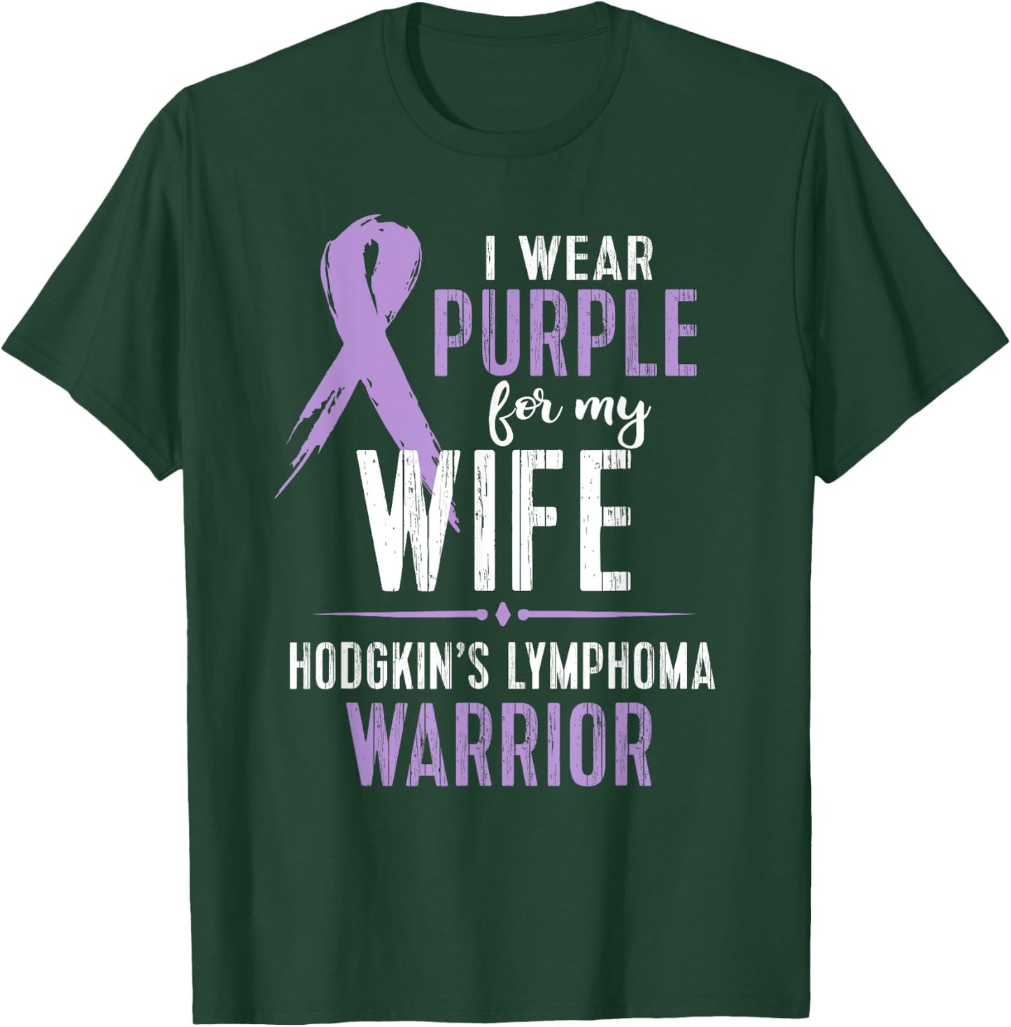 Hodgkin's Lymphoma Cancer Awareness Shirt For My Wife T-Shirt - T-Shirt | Forest
