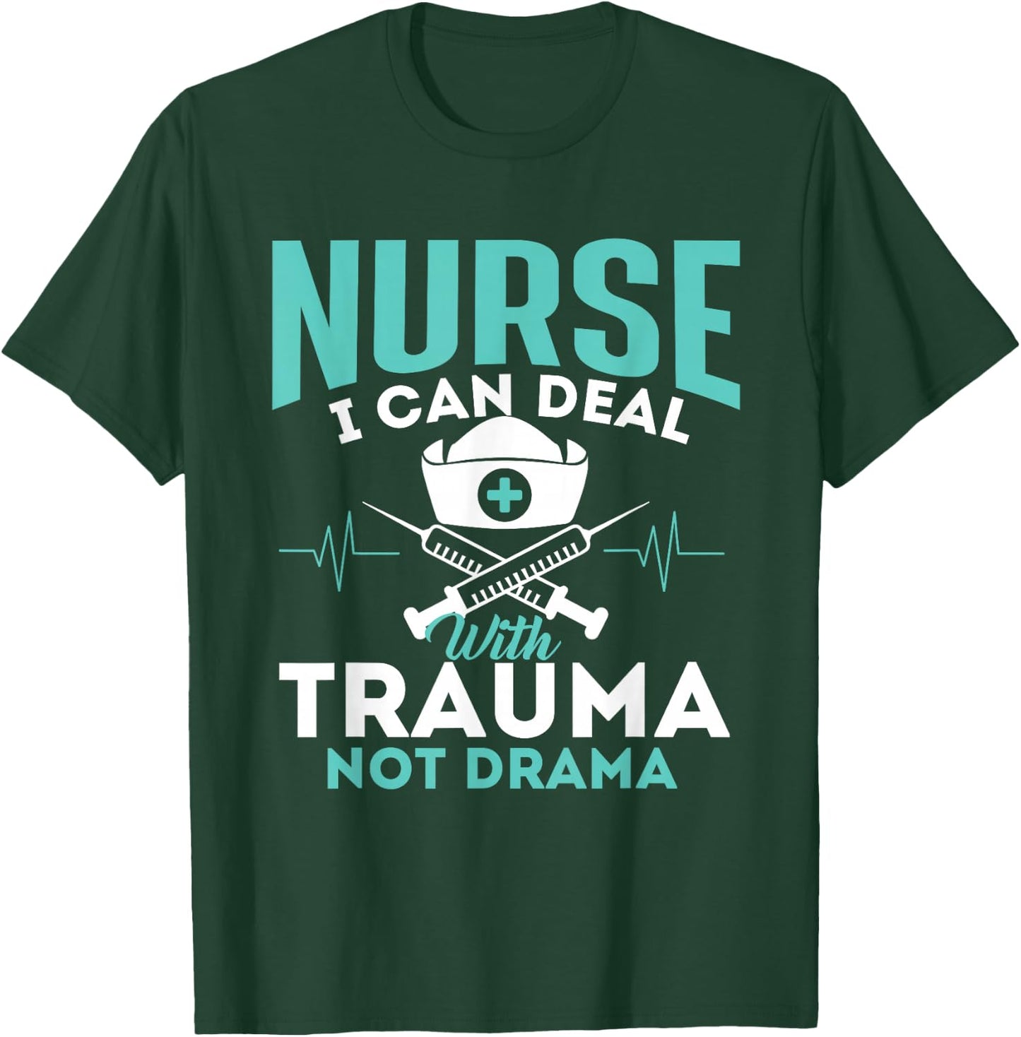 I Can Deal With Trauma Not Drama - Funny Nurse Nursing T-Shirt - T-Shirt | Forest