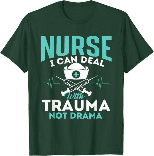I Can Deal With Trauma Not Drama - Funny Nurse Nursing T-Shirt - T-Shirt | Forest