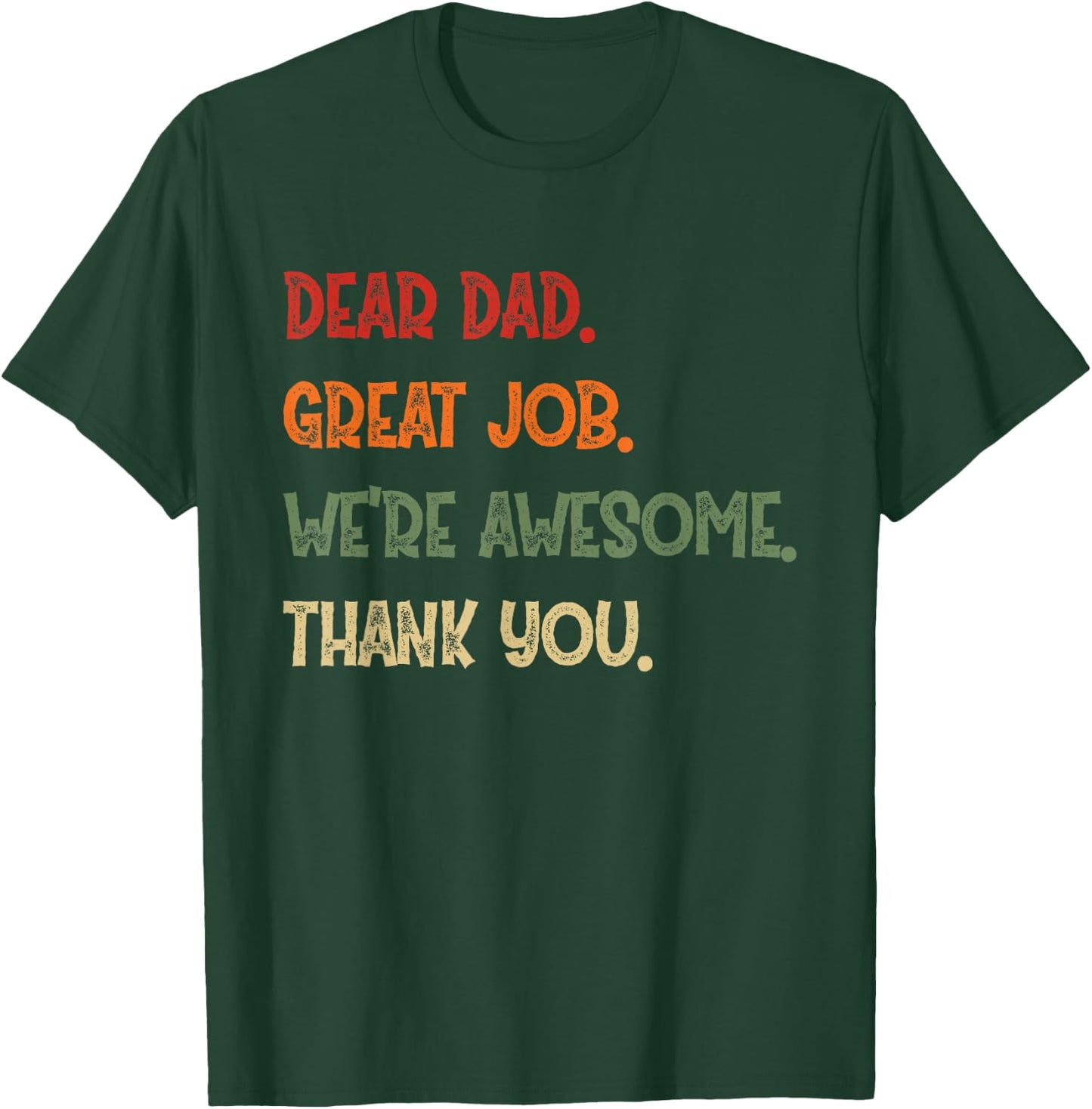 Dear Dad Great Job We're Awesome Thank You Father Quotes T-Shirt - T-Shirt | Forest