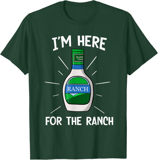 I'm Here For The Ranch Dressing Funny Midwest Dipping Sauce T-Shirt - T-Shirt | Forest