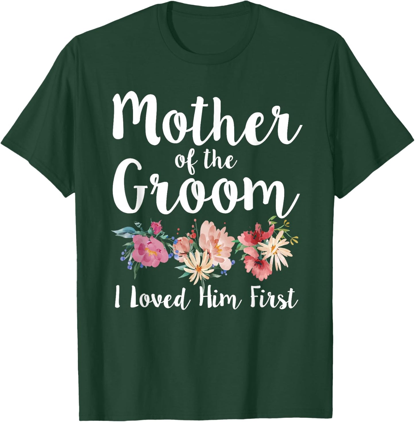 Mother of The Groom I Loved Him First T-Shirt - T-Shirt | Forest
