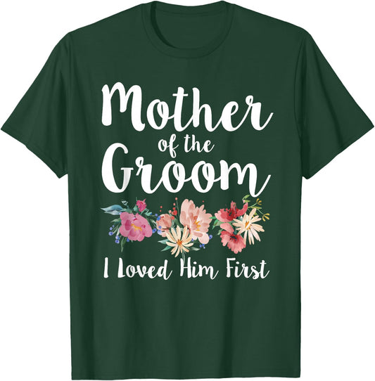 Mother of The Groom I Loved Him First T-Shirt - T-Shirt | Forest