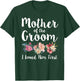 Mother of The Groom I Loved Him First T-Shirt - T-Shirt | Forest