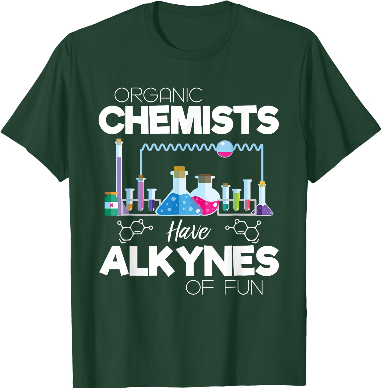 Organic Chemists Have Alkynes Of Fun Chemistry - Chemist T-Shirt - T-Shirt | Forest