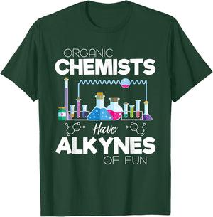 Organic Chemists Have Alkynes Of Fun Chemistry - Chemist T-Shirt - T-Shirt | Forest