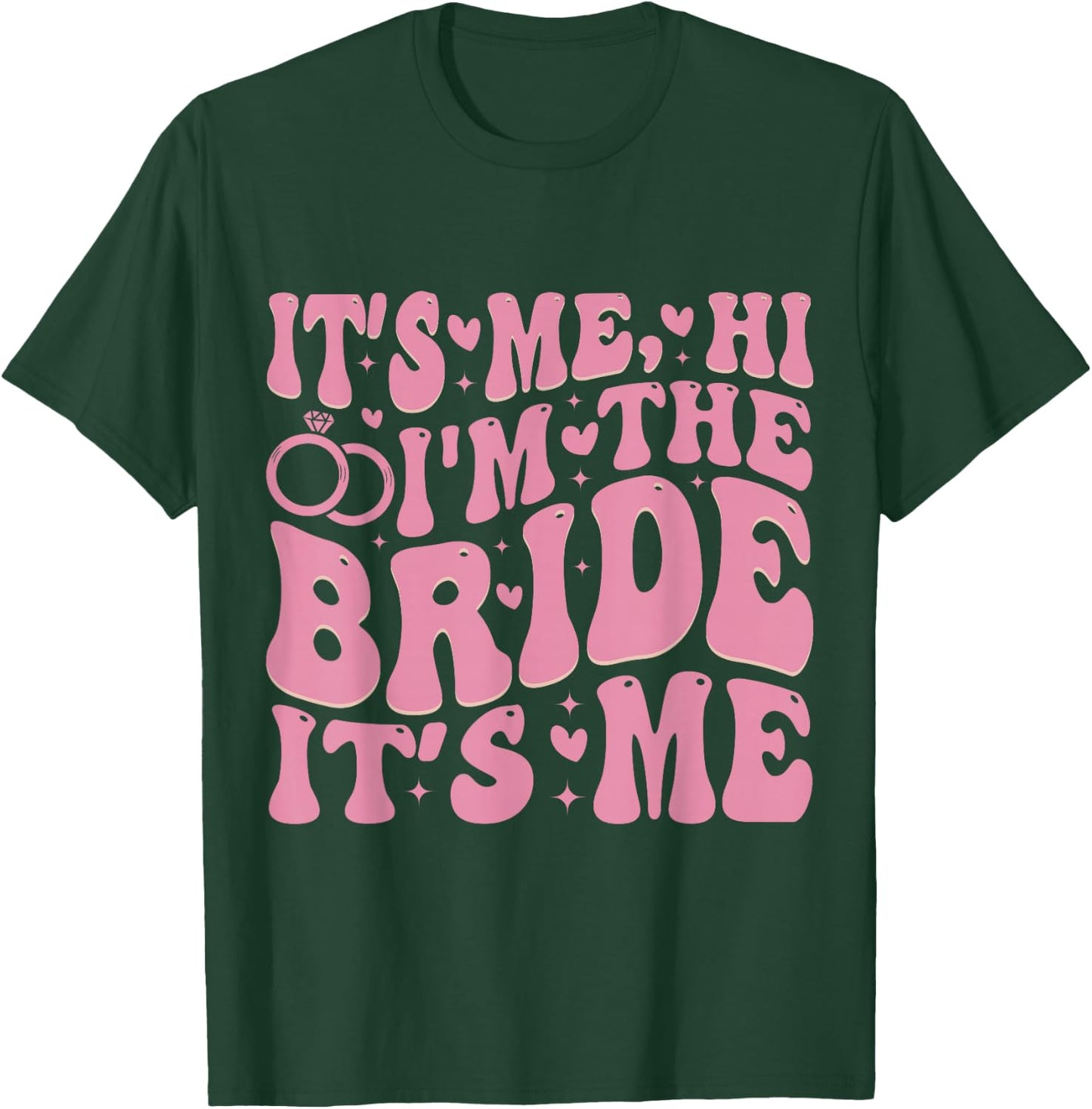 It's Me Hi I'm The Bride It's Me T-Shirt - T-Shirt | Forest