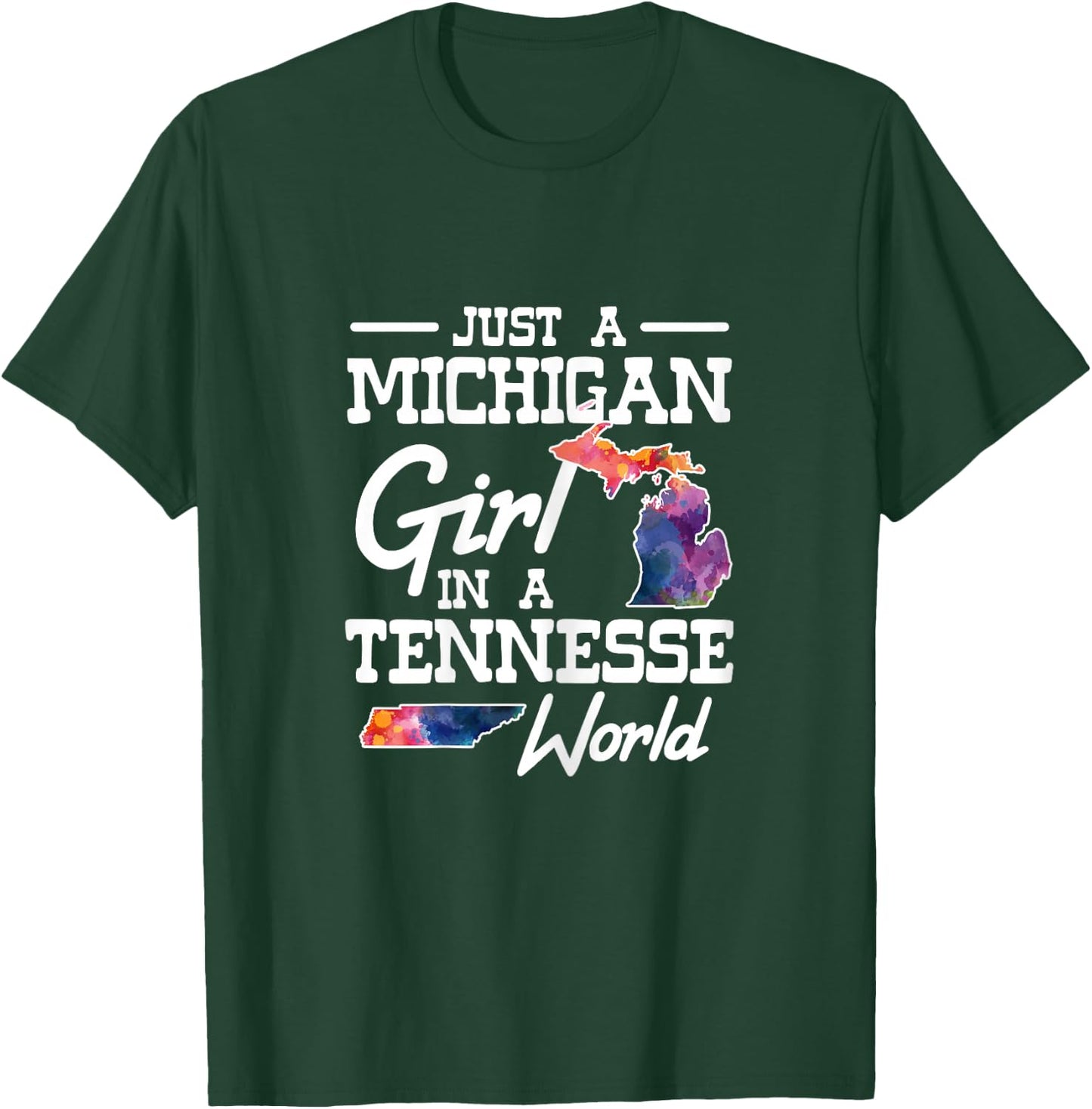 Just a Michigan girl in a Tennessee World T-Shirt - T-Shirt | Forest