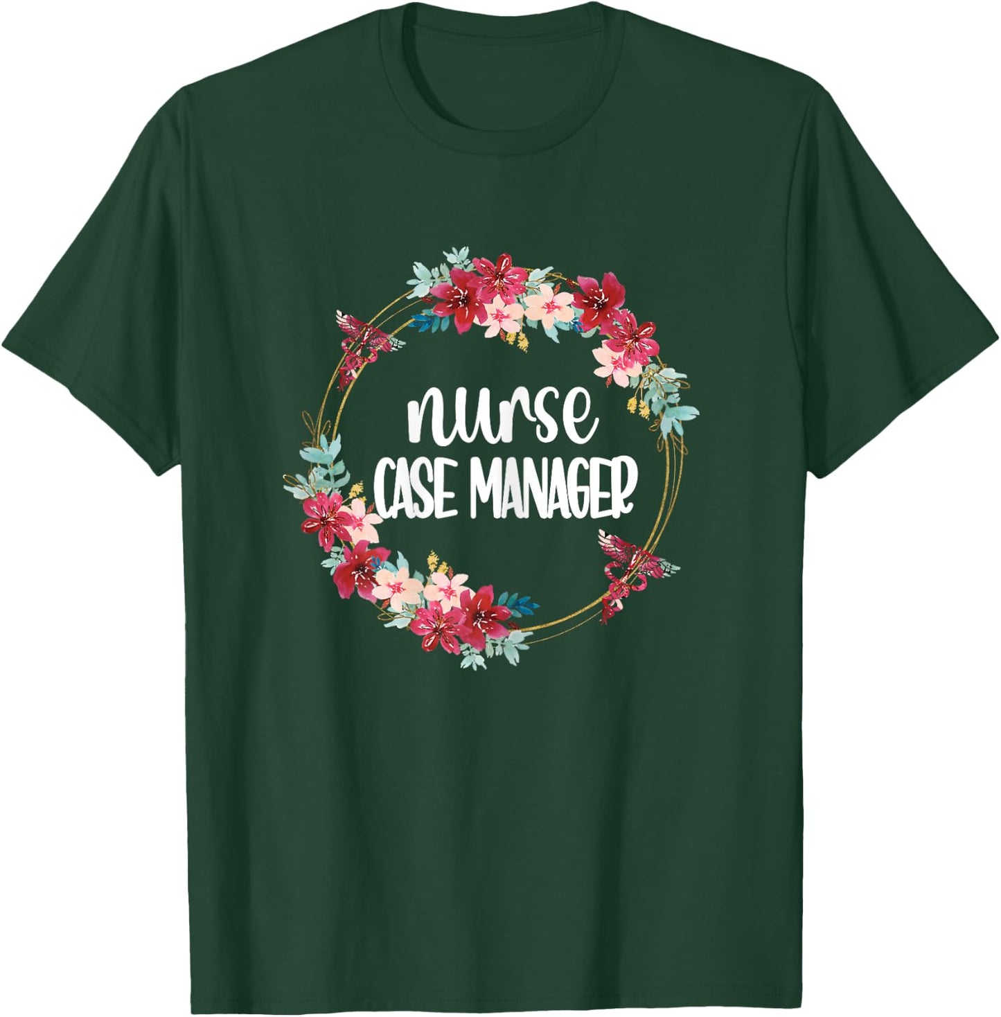 Nurse Case Manager Flowers | RN Nursing Case Management T-Shirt - T-Shirt | Forest